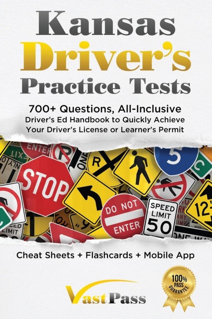 Kansas Drivers Practice Tests: 700+ Questions, All-Inclusive Drivers Ed Handbook to Quickly achieve your Drivers License or Learners Permit (Cheat Sheets + Digital Flashcards + Mobile App)
