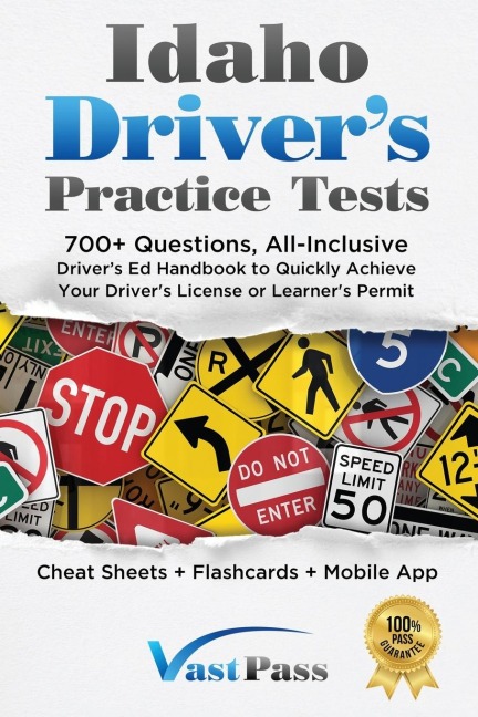 Idaho Drivers Practice Tests: 700+ Questions, All-Inclusive Drivers Ed Handbook to Quickly achieve your Drivers License or Learners Permit (Cheat Sheets + Digital Flashcards + Mobile App)