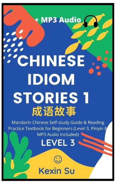 Chinese Idiom Stories (Part 1): Mandarin Chinese Self-study Guide & Reading Practice Textbook for Beginners (Level 3, Pinyin & MP3 Audio Included)