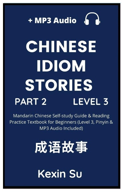 Chinese Idiom Stories (Part 2): Mandarin Chinese Self-study Guide & Reading Practice Textbook for Beginners (Level 3, Pinyin & MP3 Audio Included)