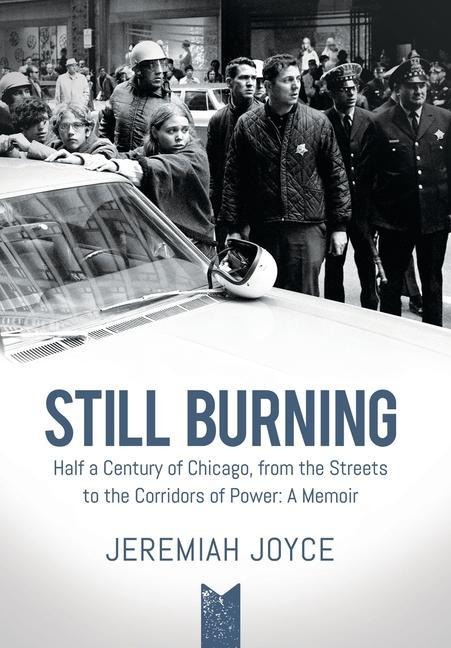 Still Burning: Half a Century of Chicago, from the Streets to the Corridors of Power; A Memoir