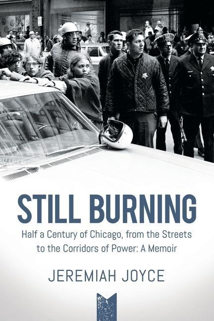 Still Burning: Half a Century of Chicago, from the Streets to the Corridors of Power; A Memoir (Copy)