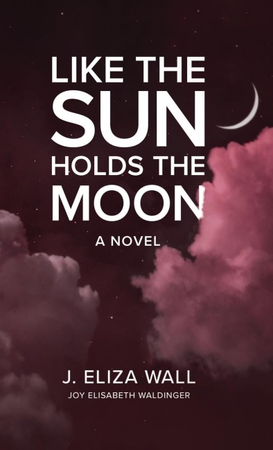 Like the Sun Holds the Moon: A Novel