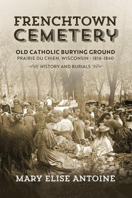 Frenchtown Cemetery: Old Catholic Burying Ground Prairie Du Chien