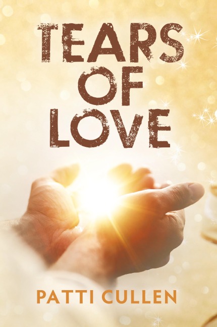 Tears of Love: Finding Hope and Purpose in My Journey of Grief and Healing After My Son's Suicide