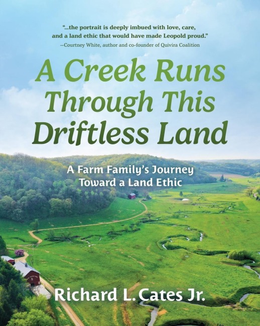 A Creek Runs Through This Driftless Land: A Farm Familys Journey Toward a Land Ethic