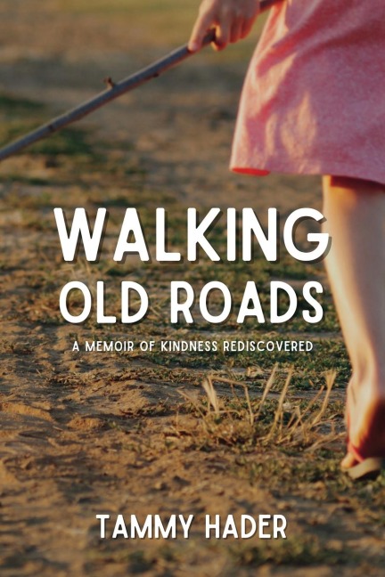 Walking Old Roads: A Memoir of Kindness Rediscovered