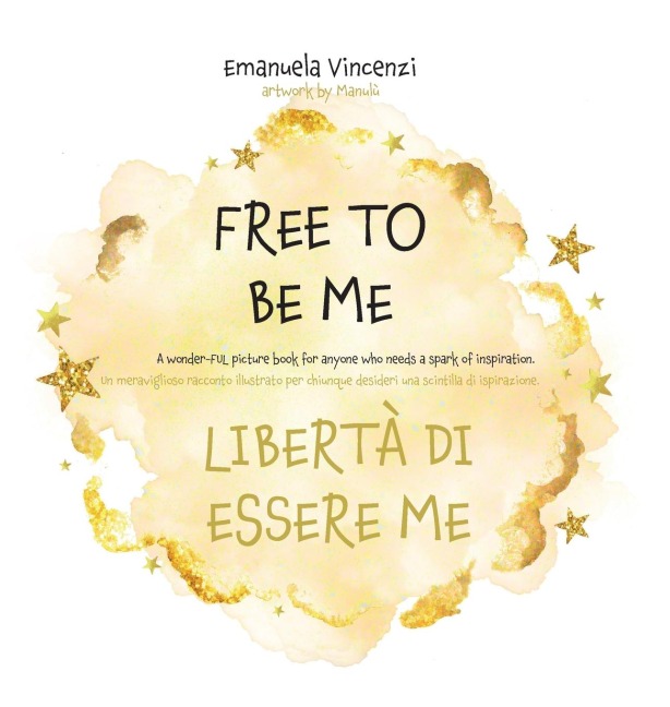 FREE TO BE ME: A wonder-FUL picture book for anyone who needs a spark of inspiration: Un meraviglioso racconto illustrato per chiunque desideri una scintilla di ispirazione.