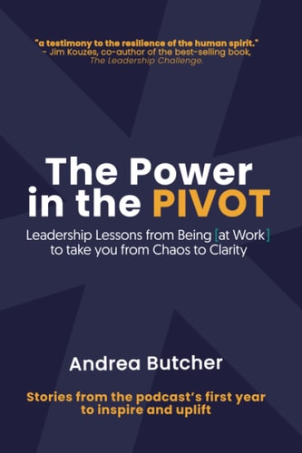 The Power in the PIVOT Leadership Lessons From Being [at Work]