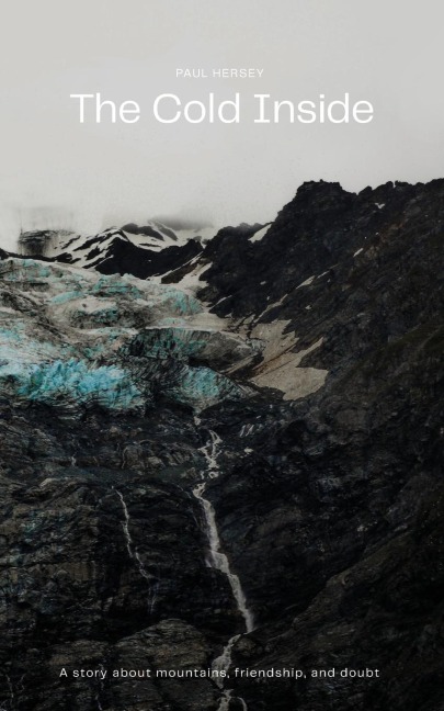 The Cold Inside: A Story about Mountains, Friendship, and Doubt