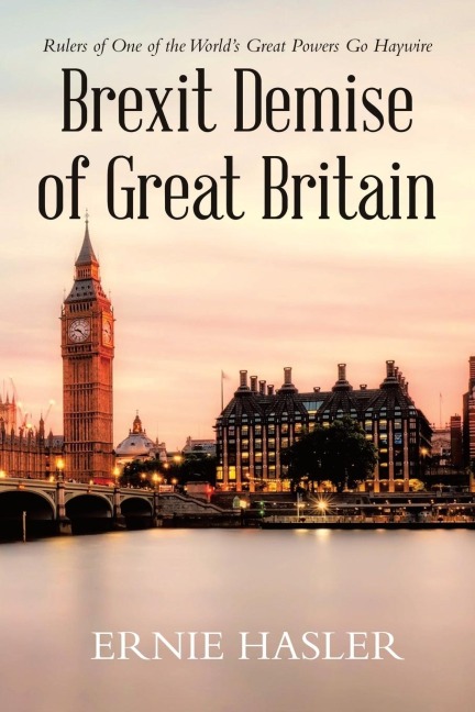 Brexit Demise of Great Britain: Rulers of One of the Worlds Great Powers Go Haywire