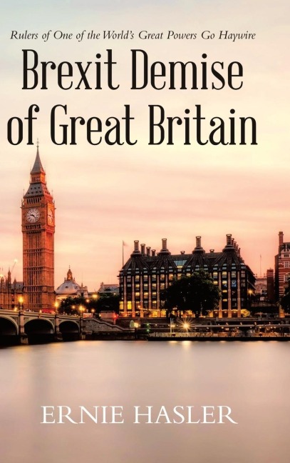 Brexit Demise of Great Britain: Rulers of One of the Worlds Great Powers Go Haywire