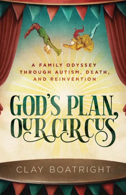 Gods Plan, Our Circus: A Family Odyssey through Autism, Death, and Reinvention