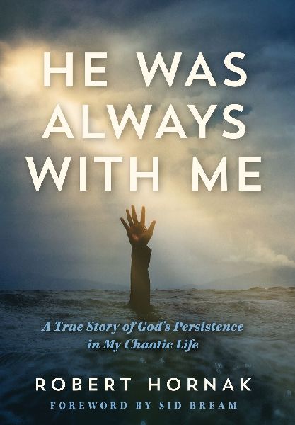 He Was Always with Me: A True Story of Gods Persistence in My Chaotic Life