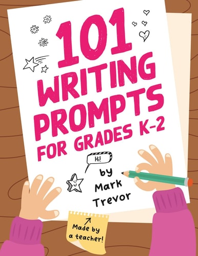 101 Writing Prompts for Grades K-2 Leveled One-Page Worksheets for Writing Fiction and Nonfiction