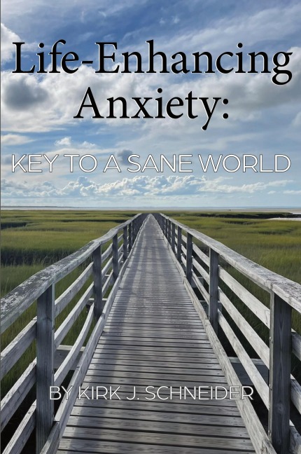 Life Enhancing Anxiety: Key to a Sane World