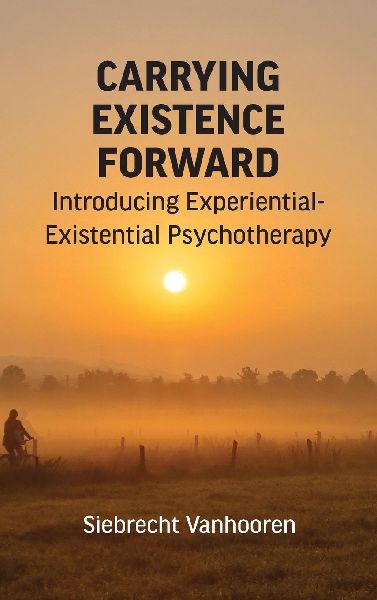 Carrying Existence Forward: Introducing Experiential-Existential Psychotherapy