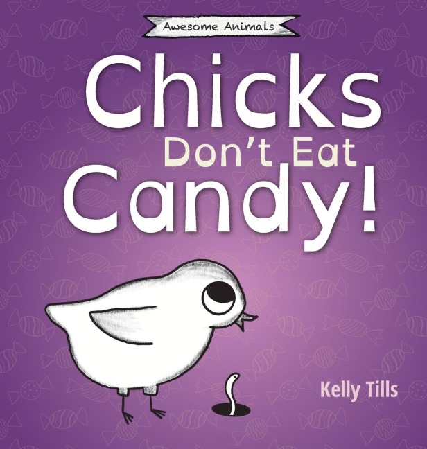Chicks Dont Eat Candy: A light-hearted book on what flavors chicks can taste