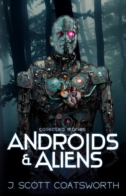 Androids and Aliens: collected stories