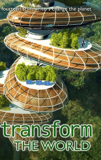 Transform the World: 14 sci-fi writers change the planet