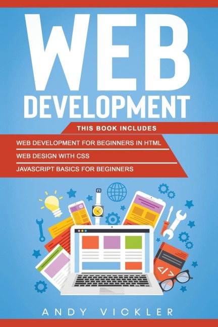 Web development: This book includes : Web development for Beginners in HTML + Web design with CSS + Javascript basics for Beginners