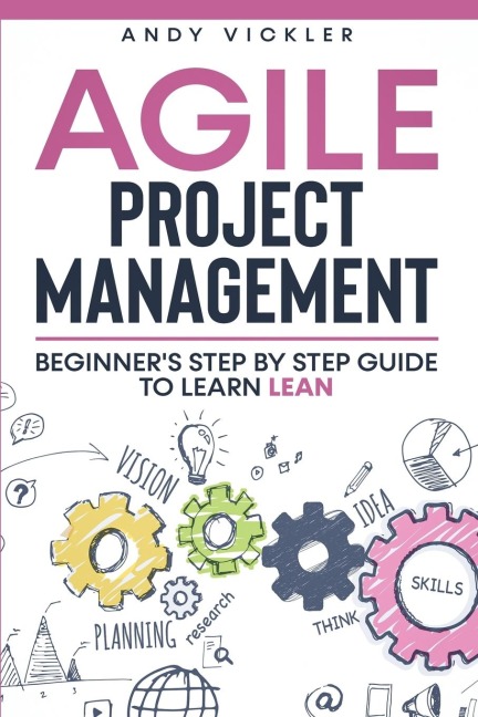 Agile Project Management: Beginners step by step guide to Learn Lean