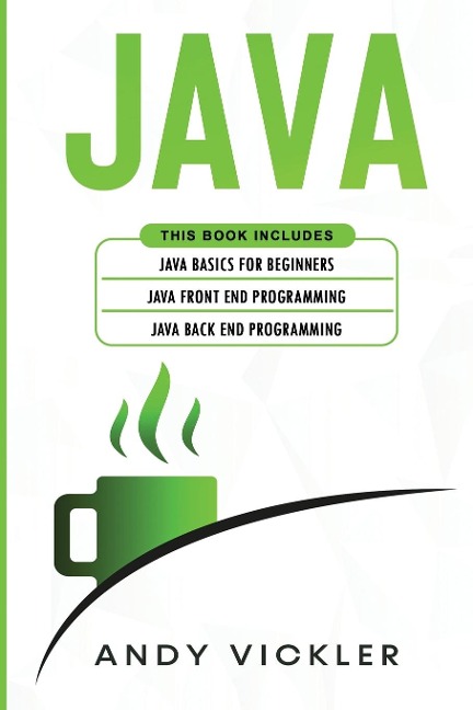 Java: This book includes : Java Basics for Beginners + Java Front End Programming + Java Back End Programming