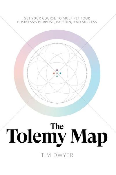 The Tolemy Map: Set Your Course to Multiply Your Business's Purpose, Passion, and Success