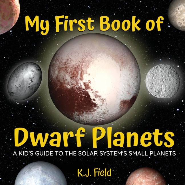 My First Book of Dwarf Planets: A Kids Guide to the Solar Systems Small Planets