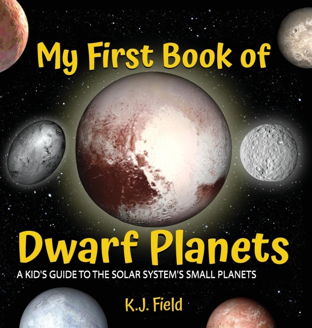 My First Book of Dwarf Planets: A Kids Guide to the Solar Systems Small Planets