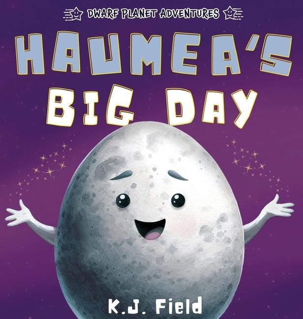 Haumeas Big Day: A Rhyming Solar System Story for Kids Starring the Dwarf Planet Haumea