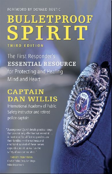 Bulletproof Spirit, 3rd Edition: The First Responders Essential Resource for Protecting and Healing Mind and Heart