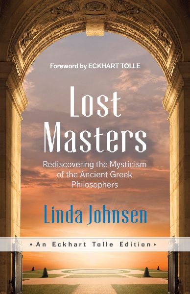 Lost Masters: Rediscovering the Mysticism of the Ancient Greek Philosophers