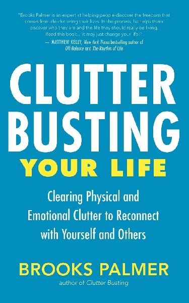 Clutter Busting Your Life: Clearing Physical and Emotional Clutter to Reconnect with Yourself and Others