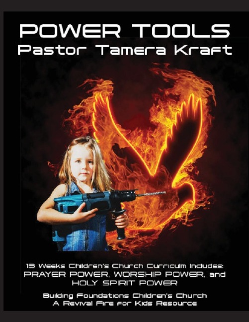 Power Tools: Prayer Power, Worship Power, Holy Spirit Power: Building Foundations 13 Week Children's Church Curriculum