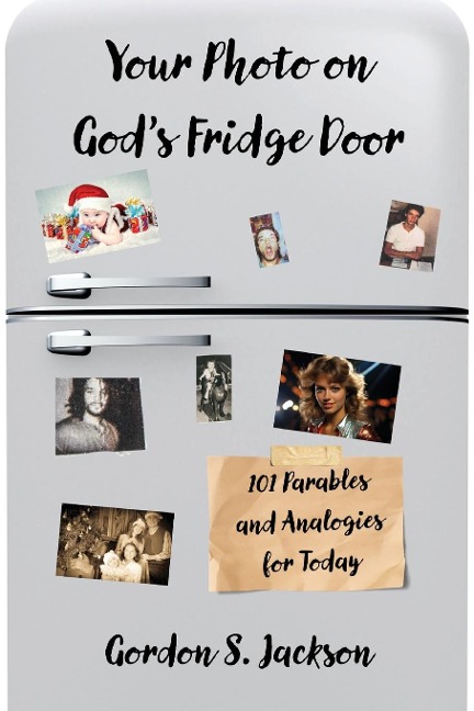 Your Photo on God's Fridge Door: 101 Original Parables and Analogies for Today
