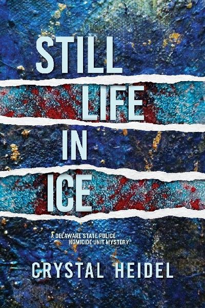 Still Life in Ice: A Delaware State Police Homicide Unit Mystery