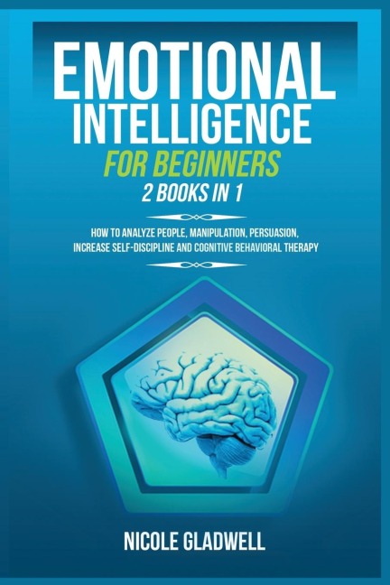 Emotional Intelligence for Beginners: 2 Books in 1: How to Analyze People, Manipulation, Persuasion, Increase Self-Discipline and Cognitive Behavioral Therapy