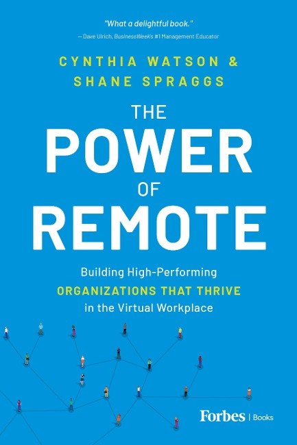 The Power of Remote: Building High-Performing Organizations That Thrive in the Virtual Workplace