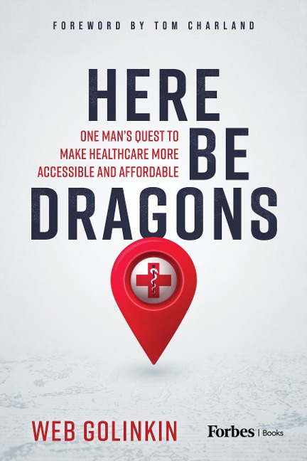 Here Be Dragons: One Mans Quest to Make Healthcare More Accessible and Affordable