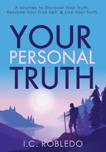 Your Personal Truth: A Journey to Discover Your Truth, Become Your True Self, & Live Your Truth