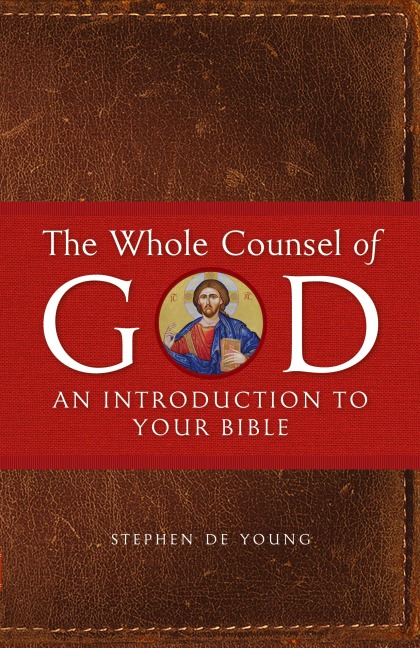 The Whole Counsel of God: An Introduction to Your Bible