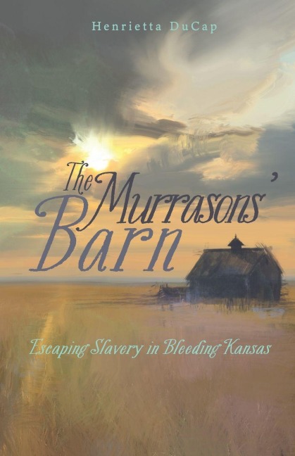 The Murrasons Barn: Escaping Slavery in Bleeding Kansas