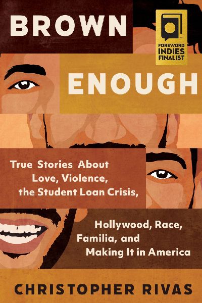 Brown Enough: True Stories About Love, Violence, the Student Loan Crisis, Hollywood, Race, Familia, and Making it in America