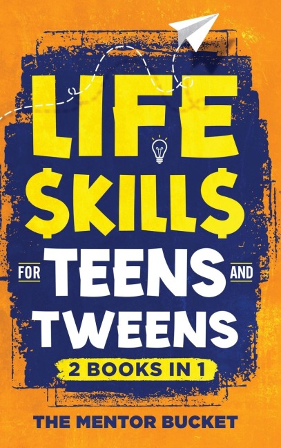 Life Skills for Teens and Tweens (2 Books in 1): How to Cook, Manage Money, Solve Problems, Develop Social Skills, and More - Important Skills Kids Need but Dont Learn in School