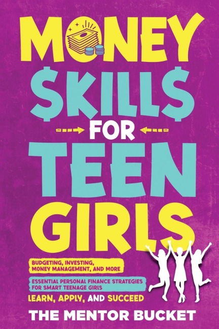 Money Skills for Teen Girls: Budgeting, Investing, Money Management, and More | Essential Personal Finance Strategies for Smart Teenage Girls - Learn, Apply, and Succeed