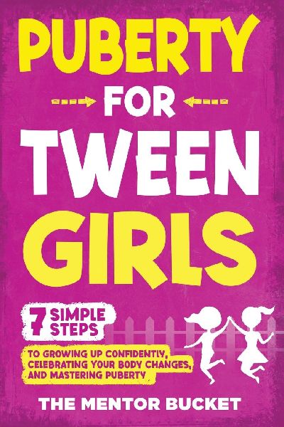 Puberty for Tween Girls: "7" Simple Steps to Growing Up Confidently, Celebrating Your Body Changes, and Mastering Puberty