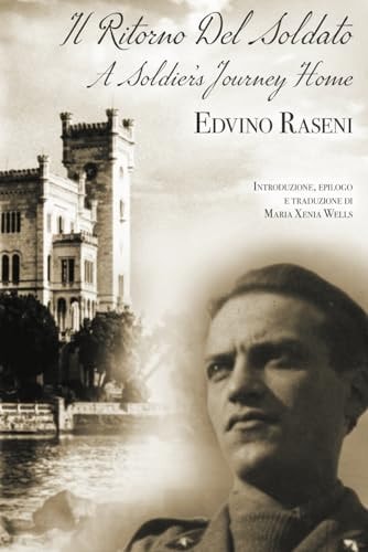 Il Ritorno Del Soldato Il Diario Della Seconda Guerra Mondiale Dell'odissea Di Un Prigioniero Di Guerra E Del Ritorno Trionfale a Trieste