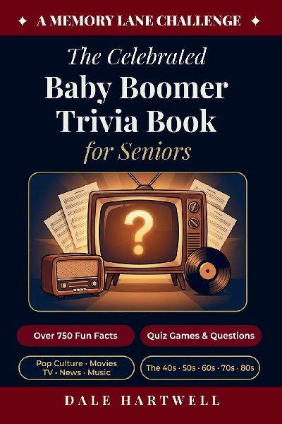 The Celebrated Baby Boomer Trivia Book for Seniors: 750+ Fun Facts, Quiz Games, Questions on Pop Culture, Movies, TV, News, and More from the  40s, 50s, 60s, 70s, and 80s (A Memory Lane Challenge)