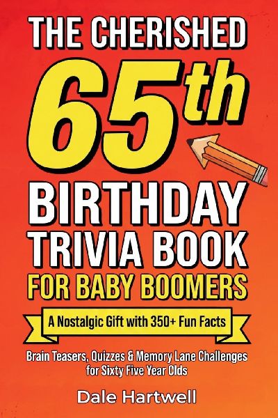 The Cherished 65th Birthday Trivia Book for Baby Boomers: A Nostalgic Gift with 350+ Fun Facts, Brain Teasers, Quizzes and Memory Lane Challenges for Sixty Five Year Olds